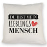 Liebe Kissen mit Spruch - Du bist mein Lieblingsmensch