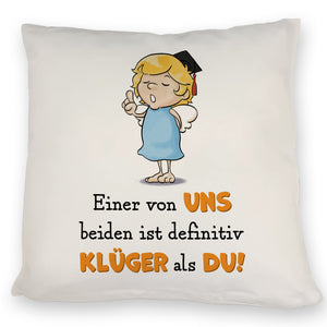 Engel Kissen mit Spruch - Einer von uns ist klüger als du!