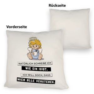 Engel Kissen mit Spruch - Ich schreib wie ein Idiot, damit alle verstehen