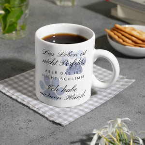 Das Leben ist nicht Perfekt Hunde Kaffeebecher mit Spruch