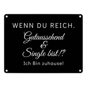 Wenn du reich, gutaussehend und Single bist Metallschild in 15x20 cm