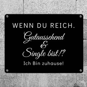 Wenn du reich, gutaussehend und Single bist Metallschild in 15x20 cm