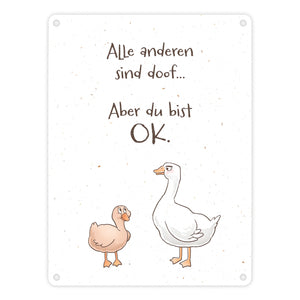 Gilbert die Gans Metallschild in 15x20 cm mit Spruch Alle sind doof Aber du bist ok