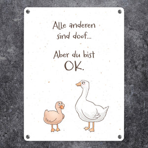 Gilbert die Gans Metallschild in 15x20 cm mit Spruch Alle sind doof Aber du bist ok