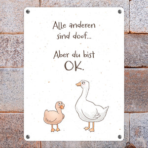 Gilbert die Gans Metallschild in 15x20 cm mit Spruch Alle sind doof Aber du bist ok