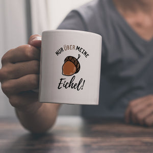 Nur über meine Eichel Kaffeebecher