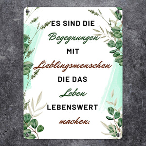 Es sind die Begegnungen mit Lieblingsmenschen Metallschild in 15x20 cm
