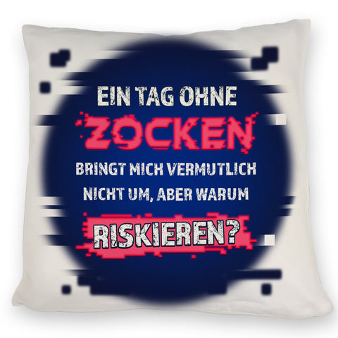 Zocker Kissen mit Spruch Ein Tag ohne Zocken