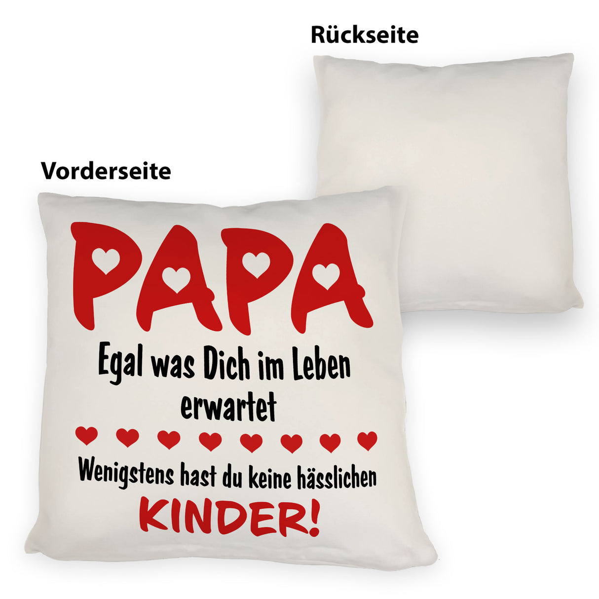 Papa wenigstens hast du keine hässlichen Kinder Kissen