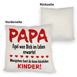 Papa wenigstens hast du keine hässlichen Kinder Kissen