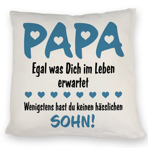 Papa wenigstens hast du keinen hässlichen Sohn Kissen