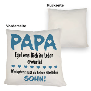Papa wenigstens hast du keinen hässlichen Sohn Kissen