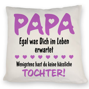 Papa wenigstens hast du keine hässliche Tochter Kissen in pink