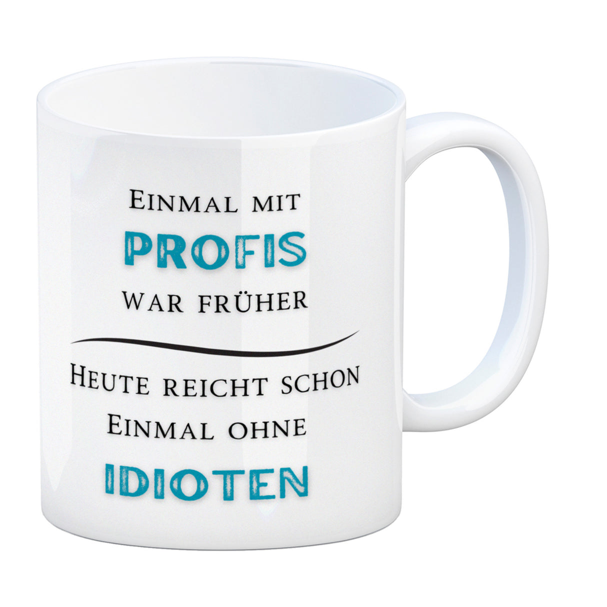 Einmal mit Profis Kaffeebecher Heute reicht schon einmal ohne Idioten