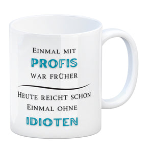 Einmal mit Profis Kaffeebecher Heute reicht schon einmal ohne Idioten
