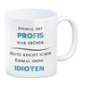 Einmal mit Profis Kaffeebecher Heute reicht schon einmal ohne Idioten