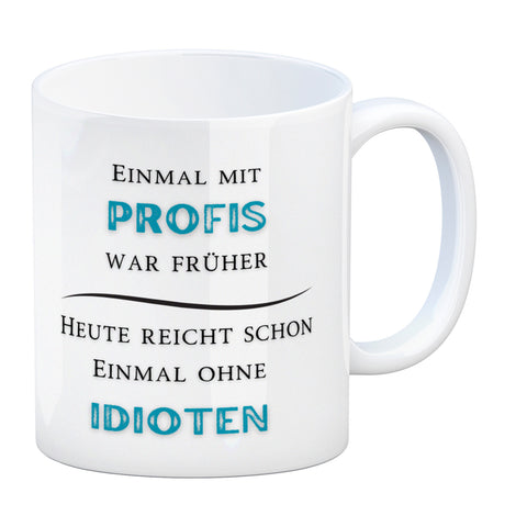 Einmal mit Profis Kaffeebecher Heute reicht schon einmal ohne Idioten