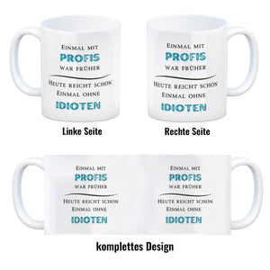 Einmal mit Profis Kaffeebecher Heute reicht schon einmal ohne Idioten