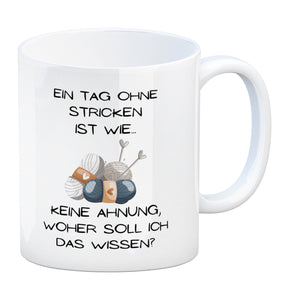 Einen Tag ohne Stricken Kaffeebecher mit Spruch