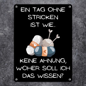 Einen Tag ohne Stricken Metallschild in 15x20 cm mit Spruch