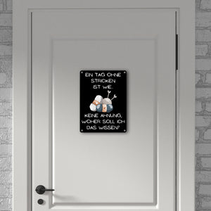 Einen Tag ohne Stricken Metallschild in 15x20 cm mit Spruch