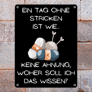 Einen Tag ohne Stricken Metallschild in 15x20 cm mit Spruch