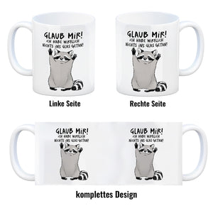 Waschbär Kaffeebecher mit Spruch Glaub mir Ich habe wirklich nichts ins Glas getan