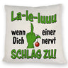La-le-luuu Kissen mit Spruch Wenn Dich einer nervt schlag zu