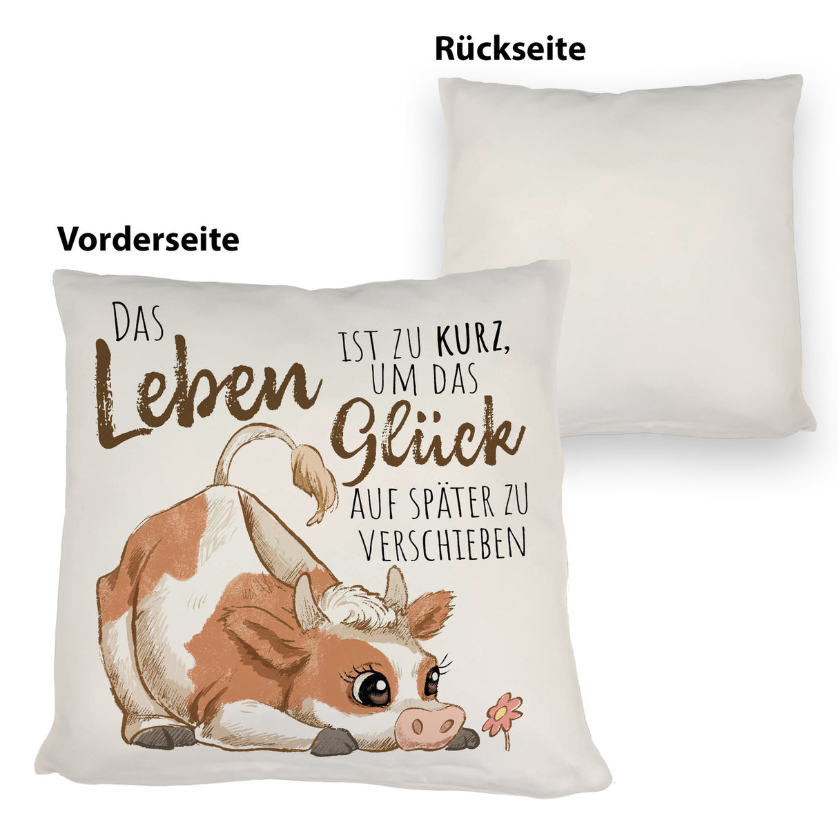 Kuh Kissen mit Spruch Das Leben ist zu kurz um das Glück zu verschieben