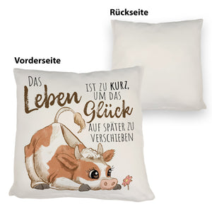 Kuh Kissen mit Spruch Das Leben ist zu kurz um das Glück zu verschieben