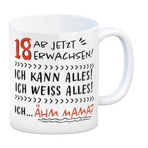 18. Geburtstag Kaffeebecher mit Spruch Ich kann alles - ähm Mama?