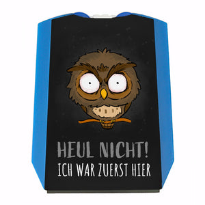 Eule Parkscheibe mit Spruch Heul nicht Ich war zuerst hier