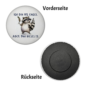Waschbär Magnet rund mit Spruch Ich bin 99% Engel Aber puh dieses 1%
