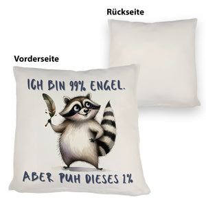 Waschbär Kissen mit Spruch Ich bin 99% Engel Aber puh dieses 1%