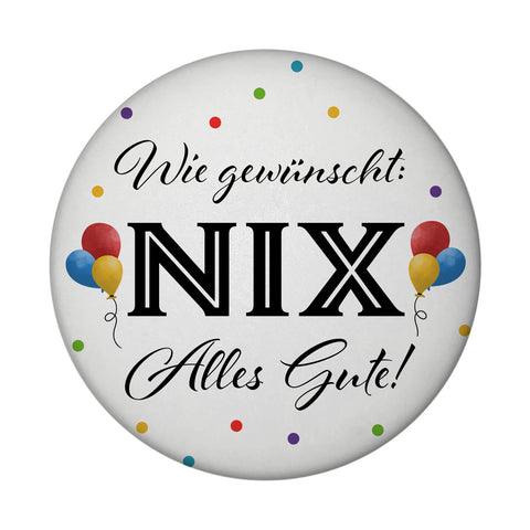NIX gewünscht Magnet rund mit Spruch Alles Gute