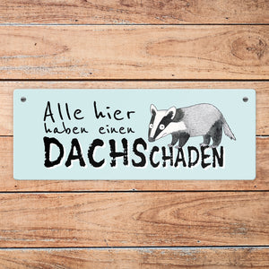 Dachs Metallschild mit Spruch Alle hier haben einen DACHSchaden