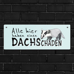 Dachs Metallschild mit Spruch Alle hier haben einen DACHSchaden