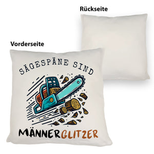 Kettensäge Kissen mit Spruch Sägespäne sind Männerglitzer